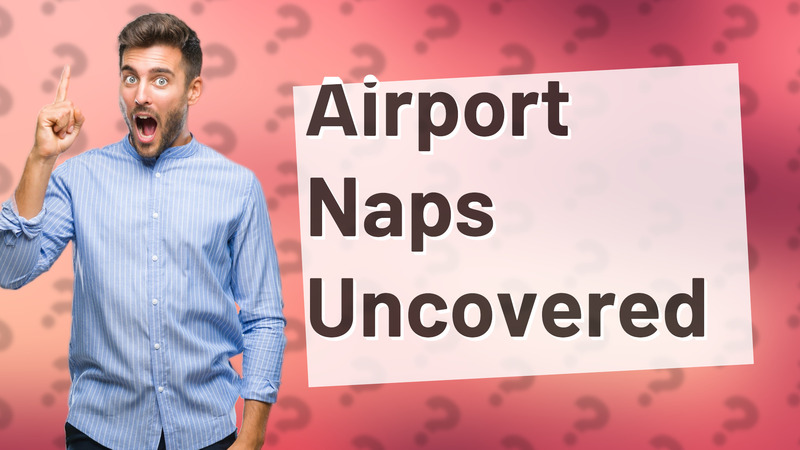 Airport Naps Uncovered