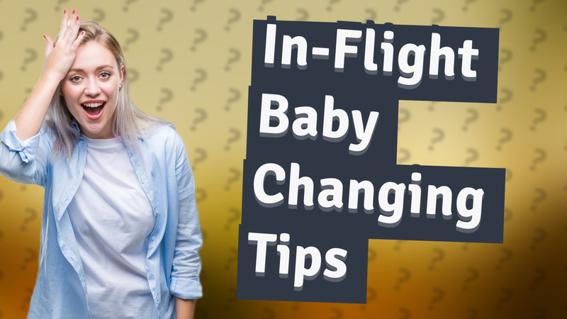 In-Flight Baby Changing Tips