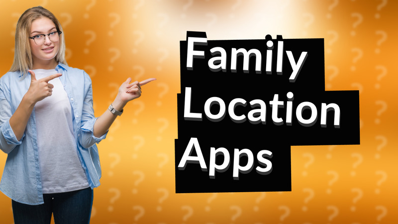 Family Location Apps