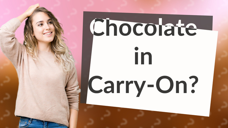 Chocolate in Carry-On?