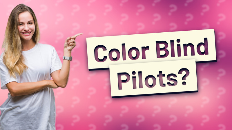 Color Blind Pilots?