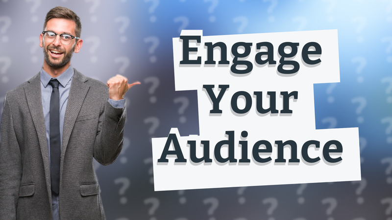 Engage Your Audience