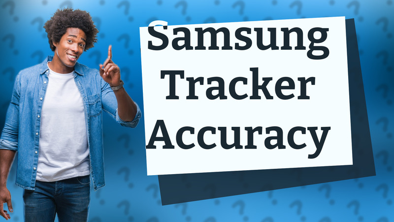 Samsung Tracker Accuracy