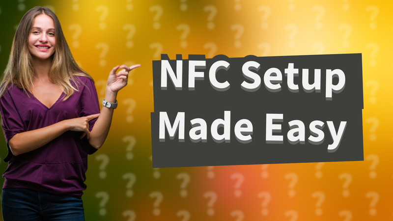 NFC Setup Made Easy