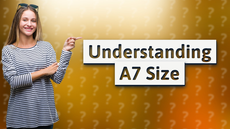 Understanding A7 Size