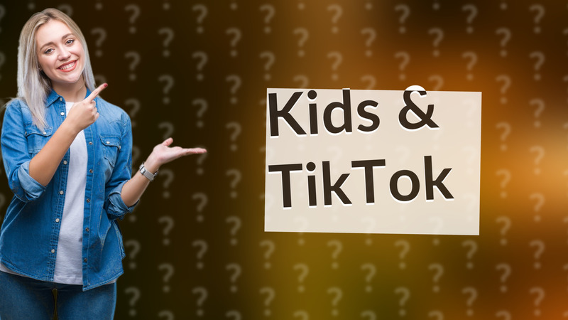 Kids & TikTok
