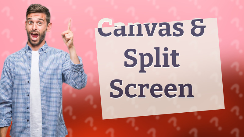 Canvas & Split Screen