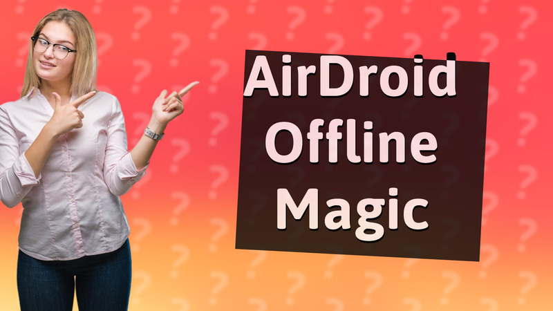 AirDroid Offline Magic
