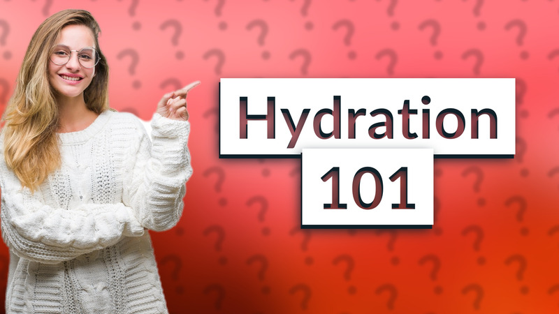 Hydration 101