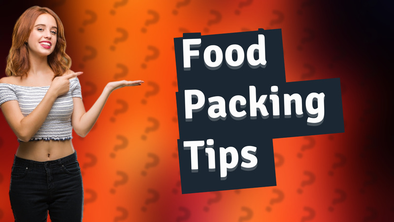 Food Packing Tips