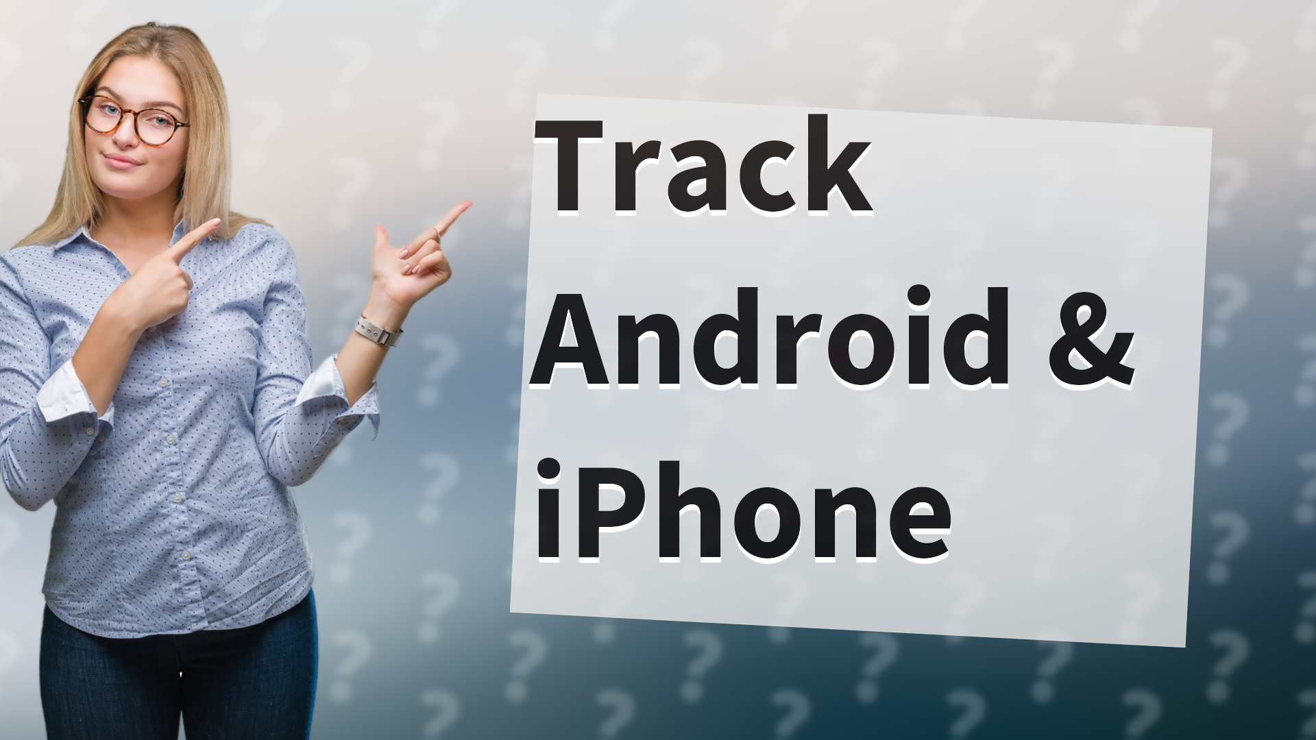 Track Android & iPhone