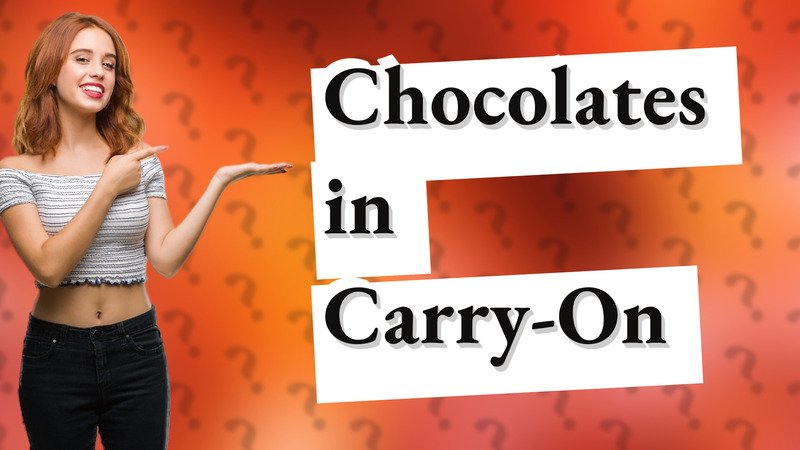 Chocolates in Carry-On