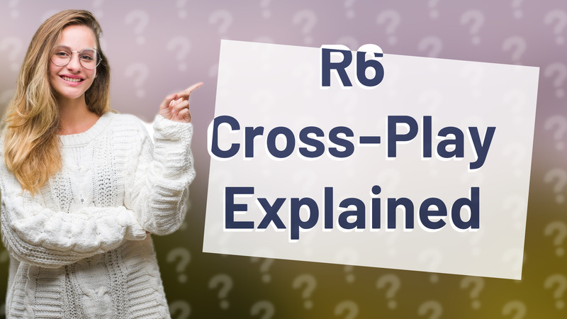 R6 Cross-Play Explained