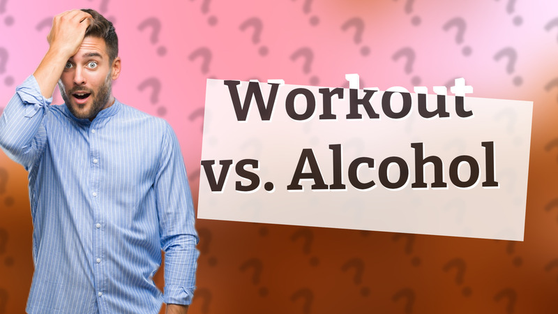 Workout vs. Alcohol