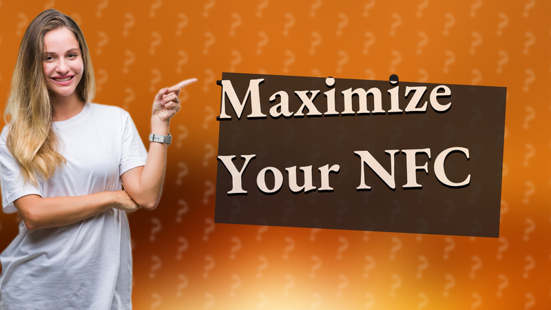 Maximize Your NFC