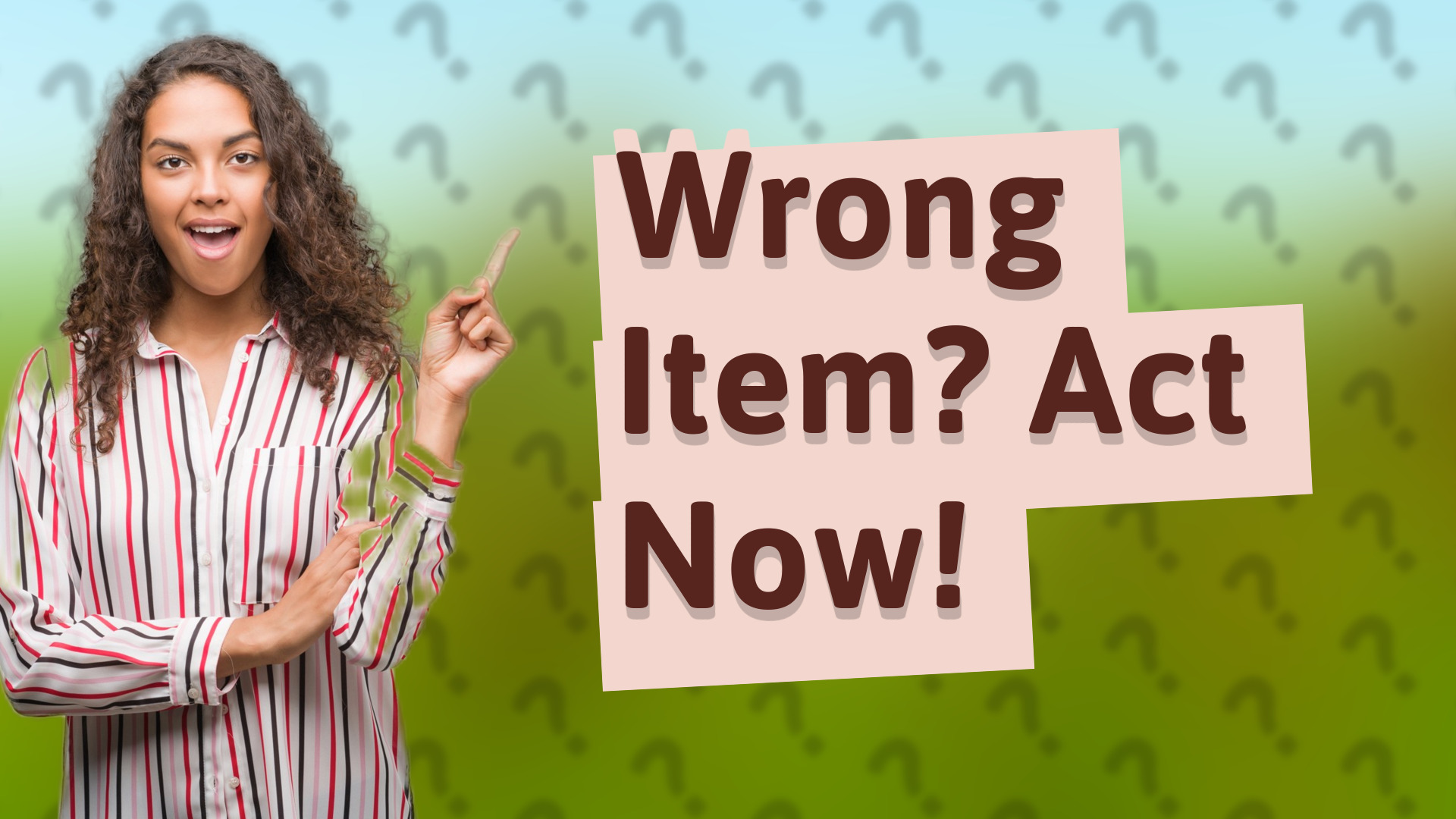 Wrong Item? Act Now!