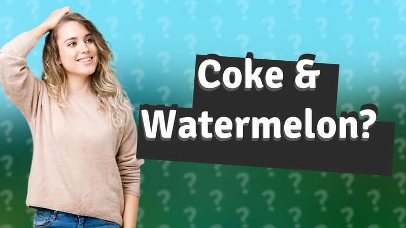 Coke & Watermelon?