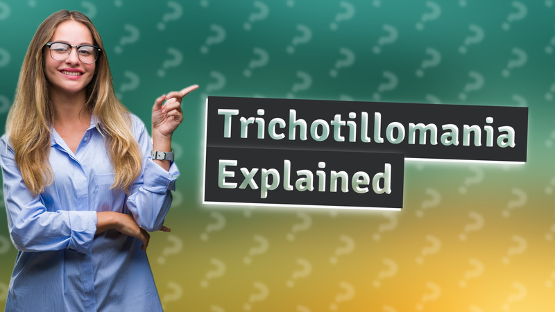 Trichotillomania Explained