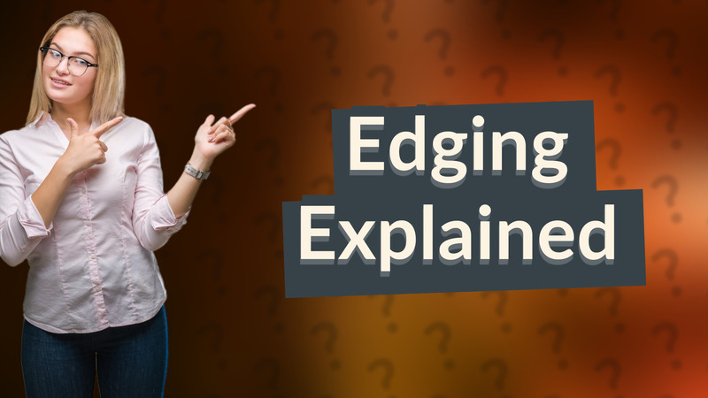 Edging Explained