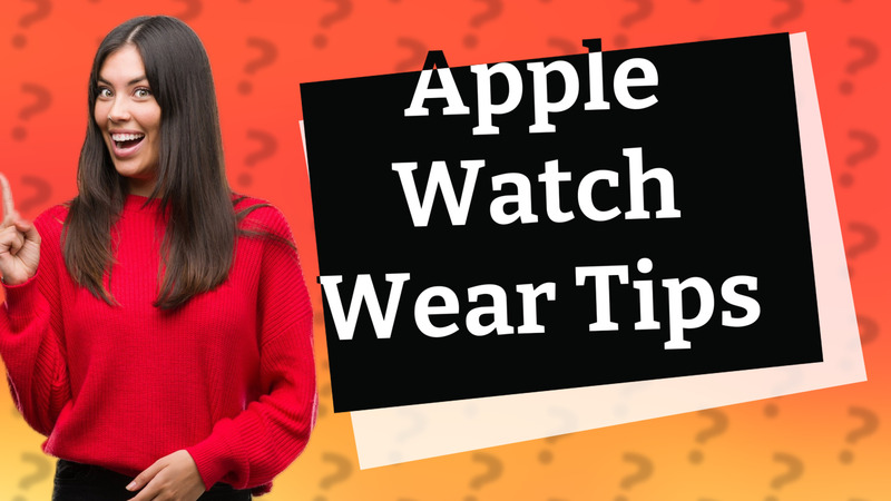 Apple Watch Wear Tips