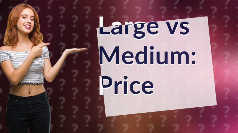 Large vs Medium: Price