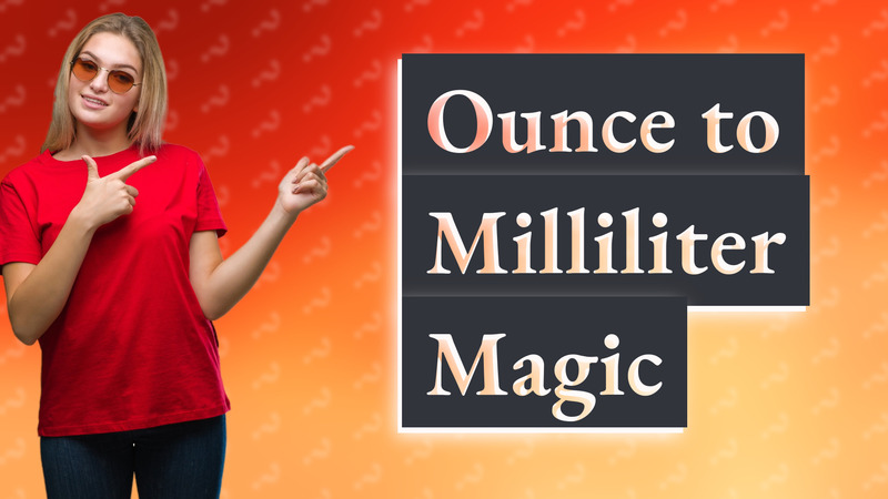 Ounce to Milliliter Magic