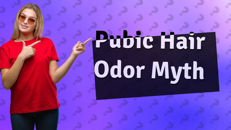 Pubic Hair Odor Myth