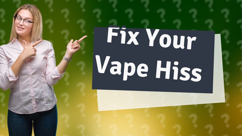 Fix Your Vape Hiss