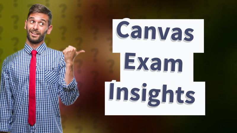 Canvas Exam Insights
