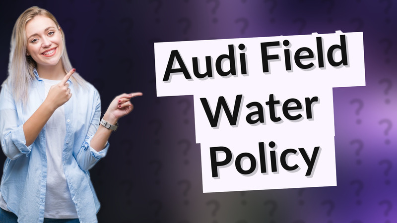 Audi Field Water Policy
