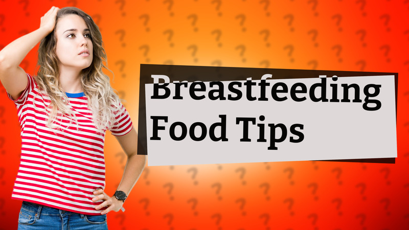 Breastfeeding Food Tips