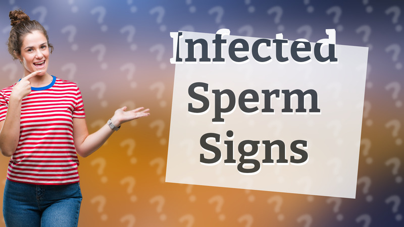 Infected Sperm Signs