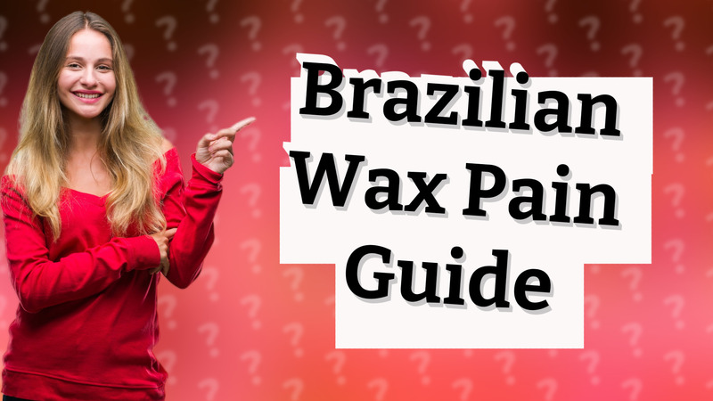 Brazilian Wax Pain Guide