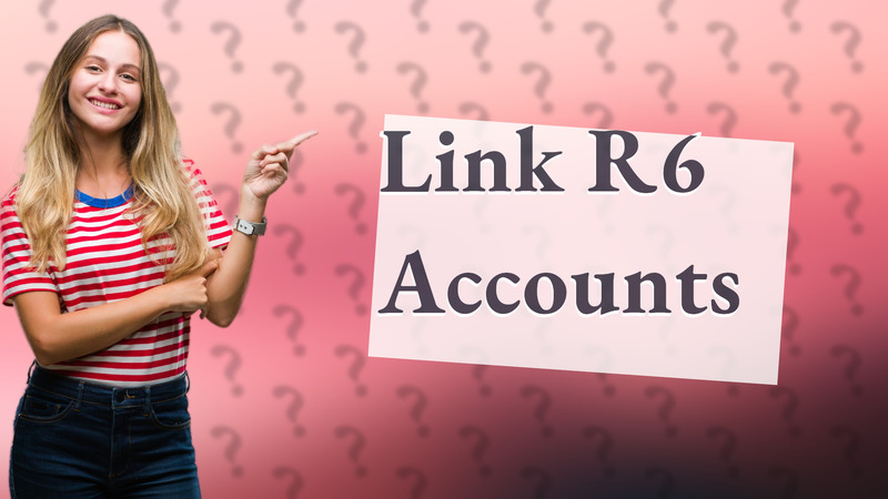 Link R6 Accounts