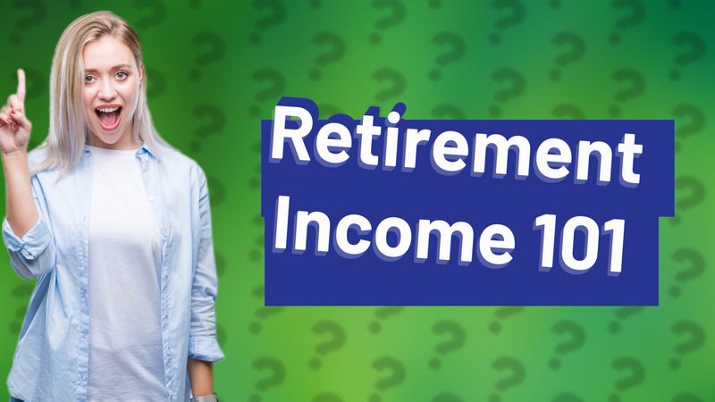 Retirement Income 101