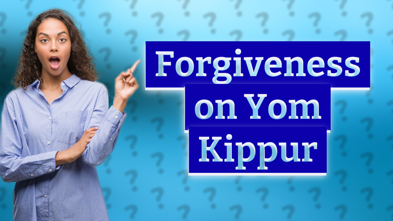 Forgiveness on Yom Kippur