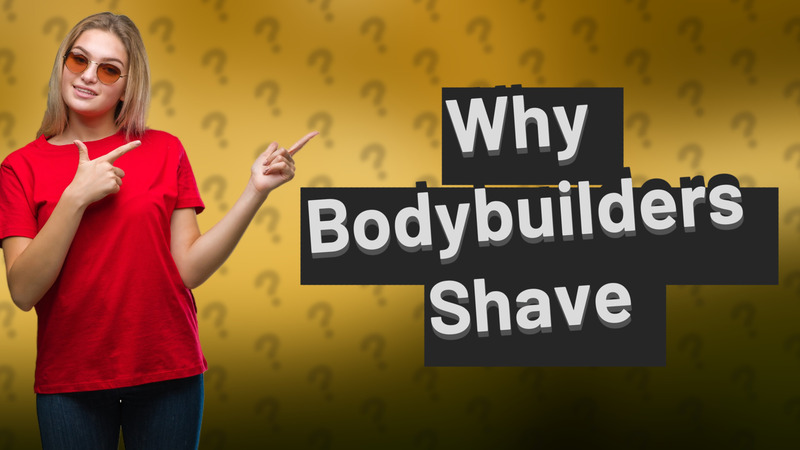 Why Bodybuilders Shave