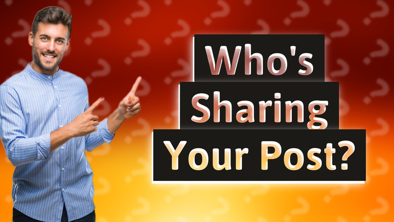 Who's Sharing Your Post?