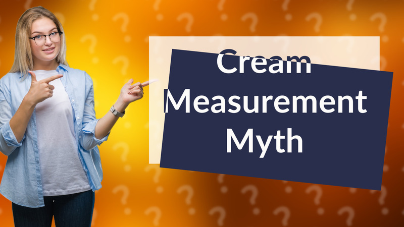 Cream Measurement Myth