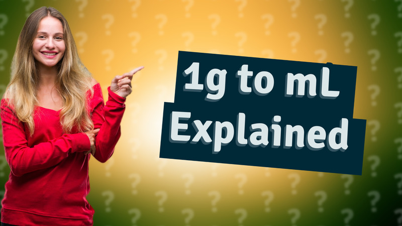 1g to mL Explained