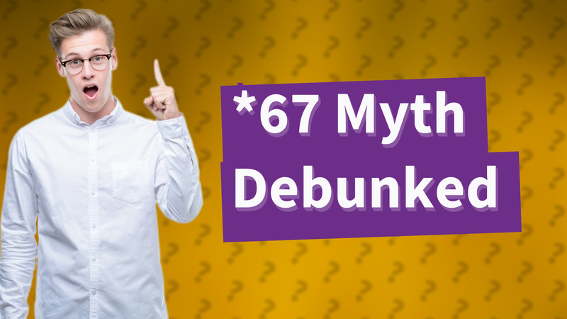 *67 Myth Debunked