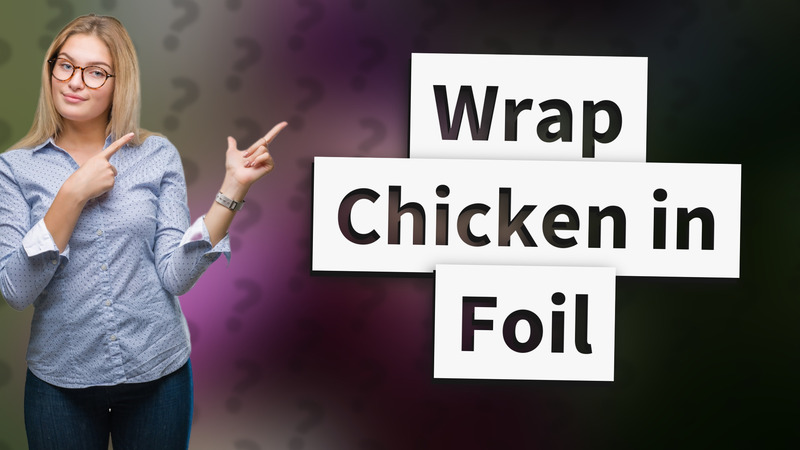 Wrap Chicken in Foil
