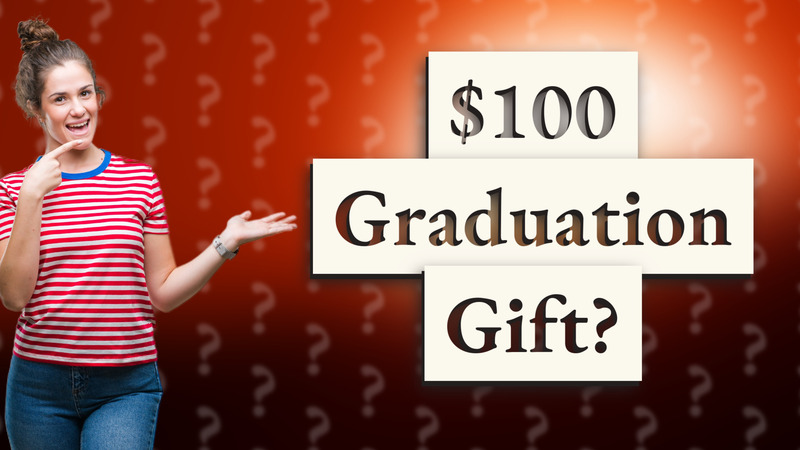 $100 Graduation Gift?