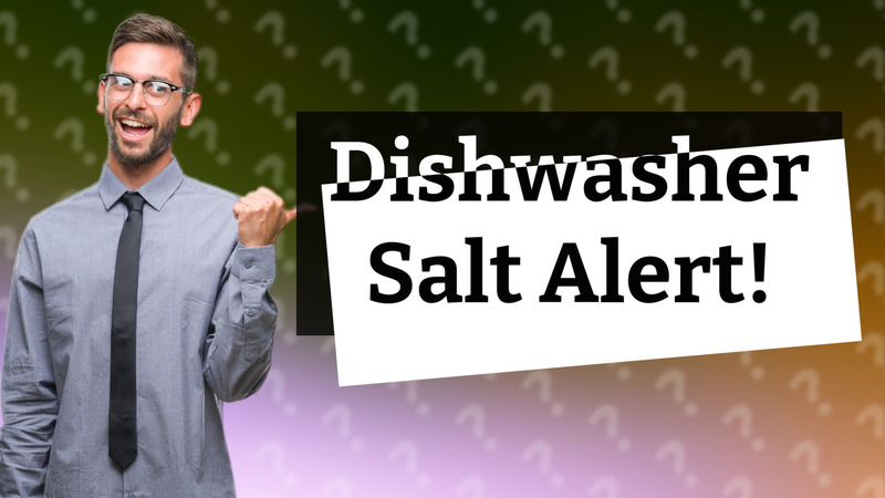 Dishwasher Salt Alert!