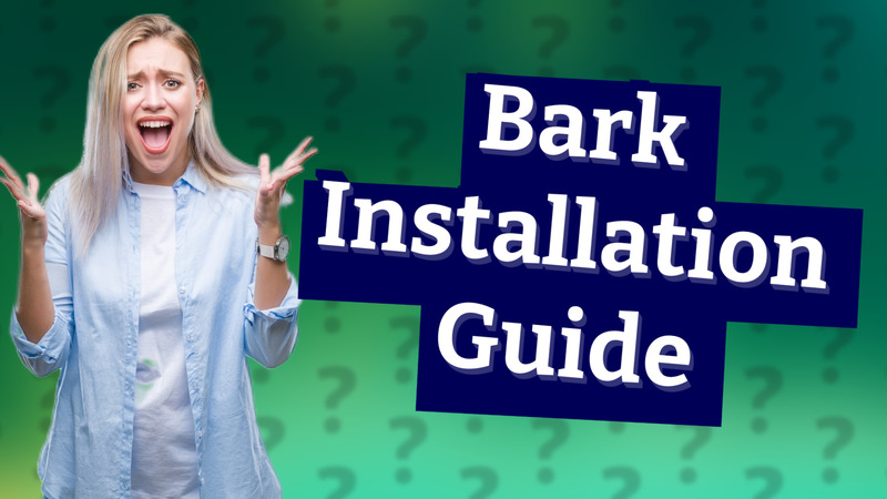 Bark Installation Guide