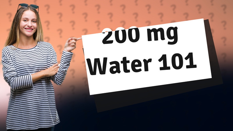200 mg Water 101