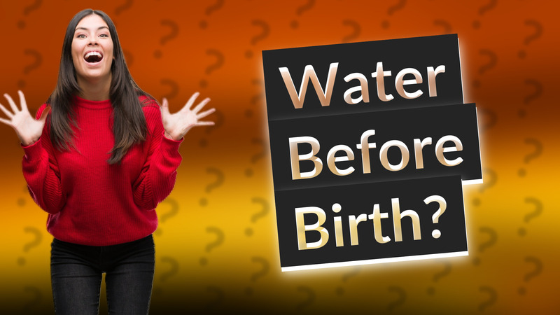 Water Before Birth?