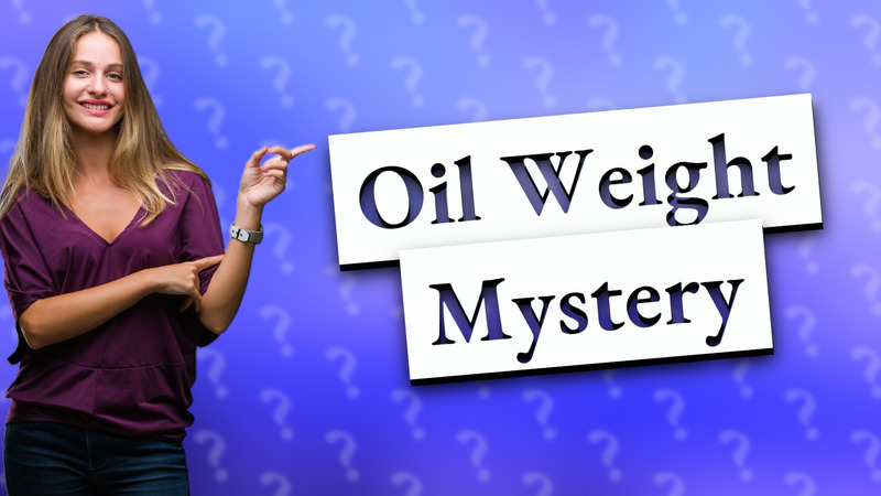 Oil Weight Mystery