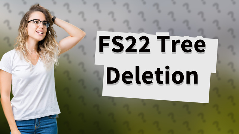 FS22 Tree Deletion