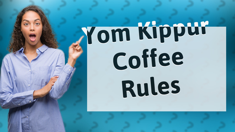 Yom Kippur Coffee Rules